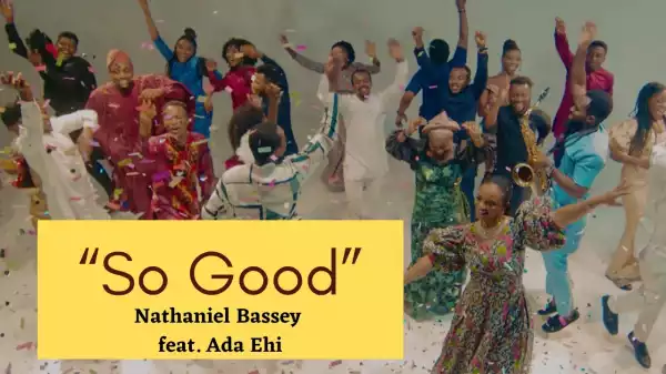 Nathaniel Bassey ft. Ada Ehi – So Good (Video)
