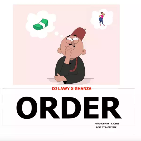 DJ Lawy ft.  Ghanza – Order