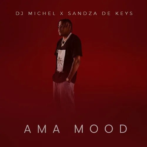 DJ Michel – Ama Mood ft Sandza De Keys