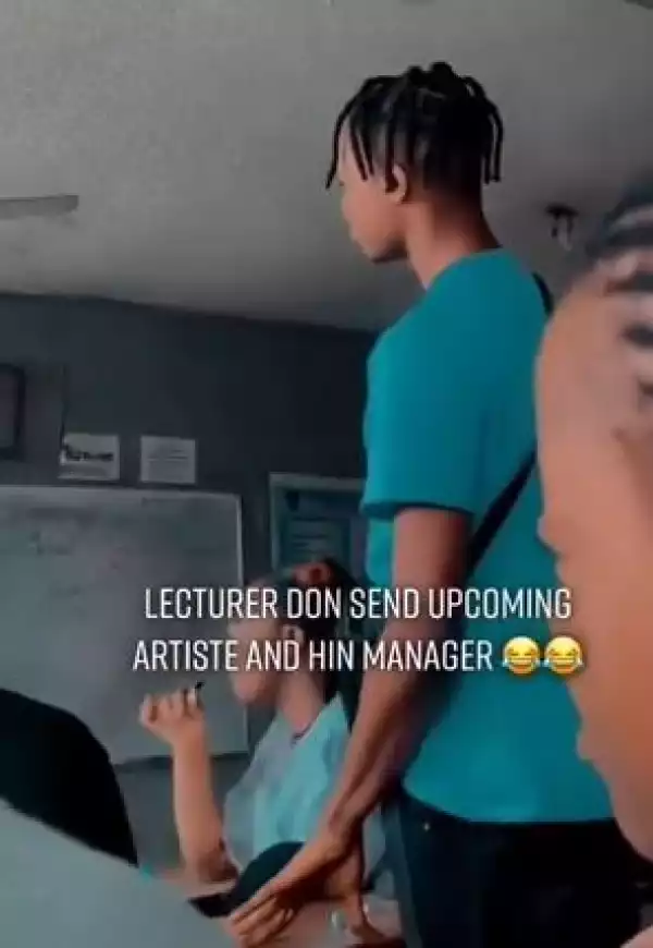 The Moment A Lecturer Sent An Up And Coming Artiste And His Manager Out Of His Class (Video)