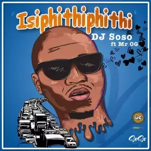 DJ Soso – Isipithiphithi Ft. Mr OG