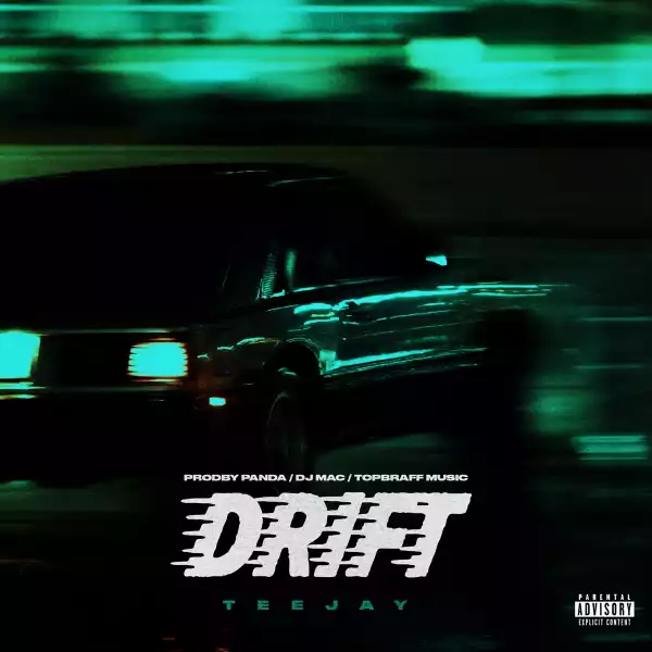 Teejay Ft. DJ Mac – Drift