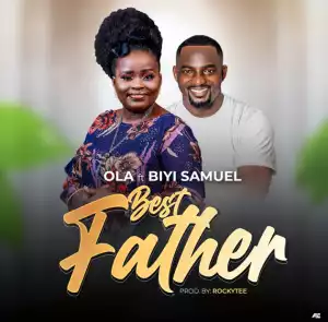 Ola – Best Father ft. Biyi Samuel