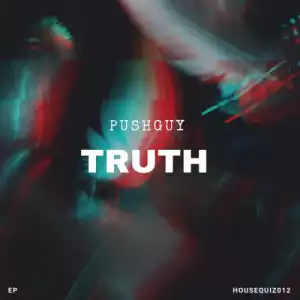 Pushguy – Truth (feat. Dwell Amusement)