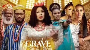 To the Grave with Me (2023 Nollywood Movie)