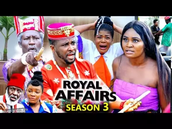 Royal Affairs Season 3 (2020 Nollywood Movie)