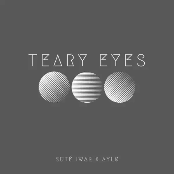 Sute Iwar – Teary Eyes Ft. AYLØ