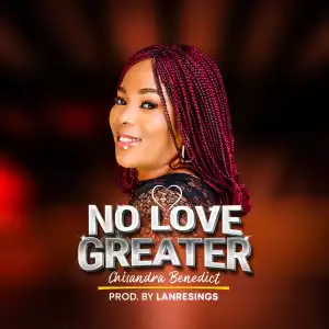 Chisandra Benedict – No Love Greater