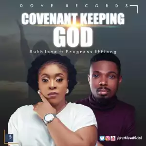 Ruth Love – Covenant Keeping God ft Progress Effiong