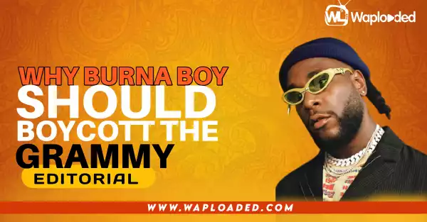 Why Burna Boy Should Boycott The Grammy - Editorial