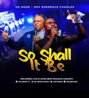 Ud Okon – So Shall It Be ft. Rev. Shedrack Charles