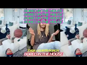 Tyga x Curtis Roach – Bored In The House (Music Video)