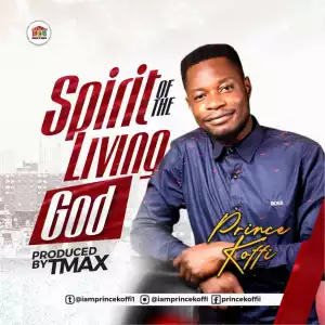Prince Koffi – Spirit Of The Living God