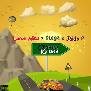 Lemon Adisa ft Otega & Jaido P – Oshey Ko Shey