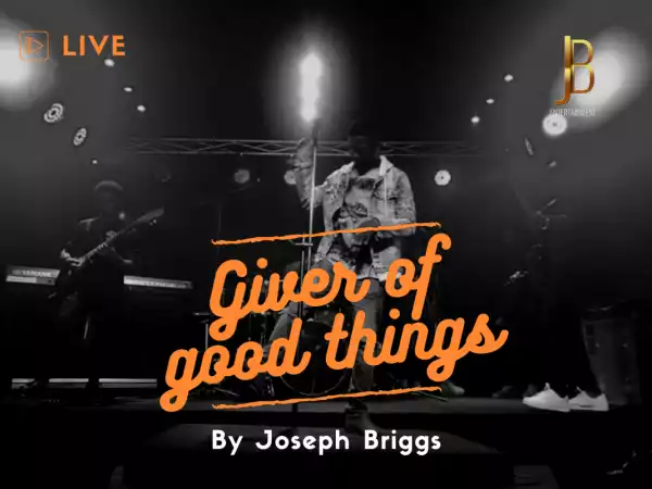 Joseph Briggs – Giver of Good Things