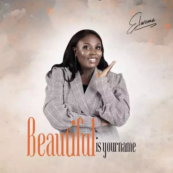 Elwoma – Beautiful Is Your Name