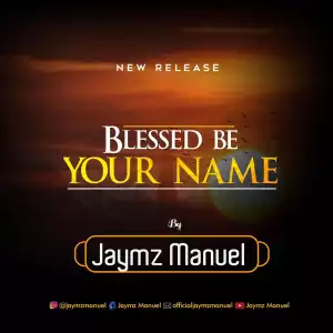 Jaymz Manuel – Blessed Be Your Name