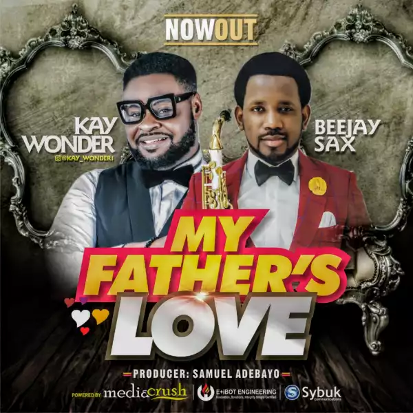 Kay Wonder – My Father’s Love ft. Beejay Sax