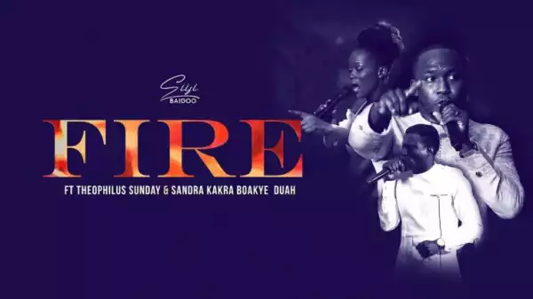 Siisi Baidoo feat. Theophilus Sunday & Sandra Boakye Duah – Fire