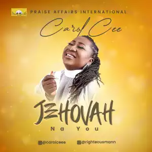 Carol Cee – Jehovah Na You