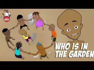 House Of Ajebo – Who is in the Garden (Comedy Video)
