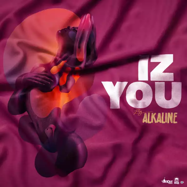 Alkaline – Iz You