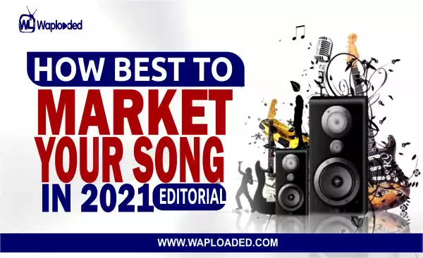 How Best To Market Your Song In 2021 - Editorial