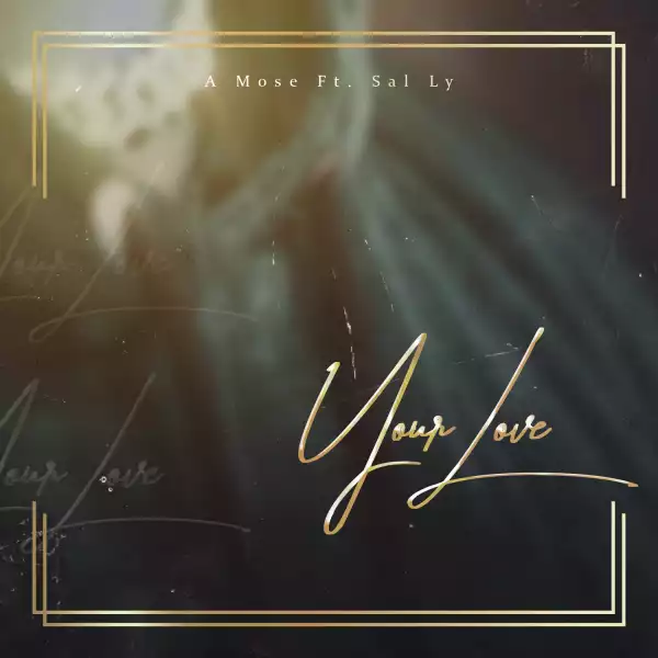 A Mose – Your Love ft. Sal ly