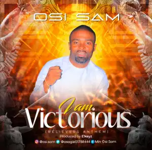 Osi Sam – I Am Victorious (Believers Anthem)