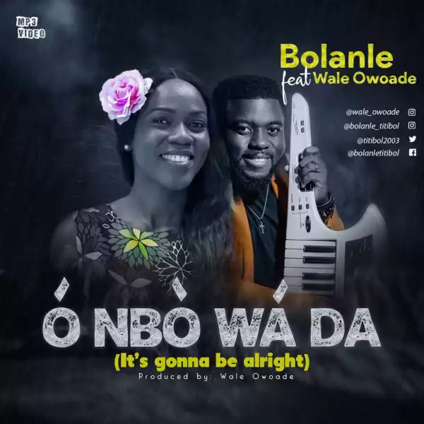 Bolanle – O Nbo Wada ft. Wale Owoade