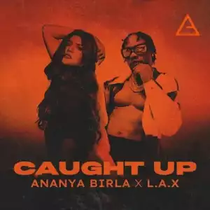Ananya Birla ft. L.A.X – Caught Up