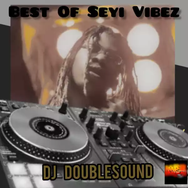 Dj Doublesound – Best Of Seyi Vibez Mix Vol.2