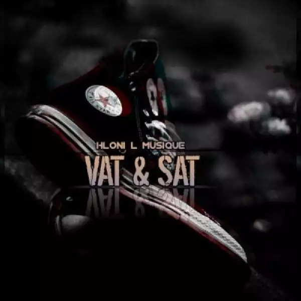 Hloni L MusiQue – Vat & Sat (Radio Edit) ft Saint Sinner