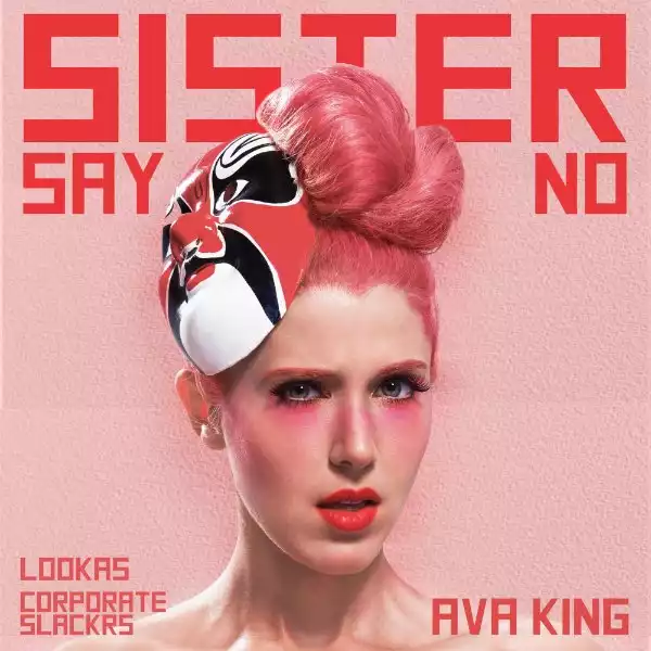 Ava King Ft. Lookas & Corporate Slackrs – Sister Say No
