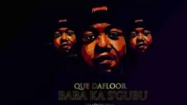 Que Dafloor – Baba Ka Sgubu (Album)