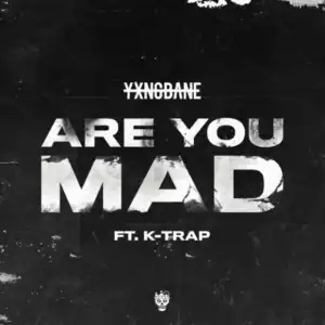 Yxng Bane – Are You Mad Ft K-Trap