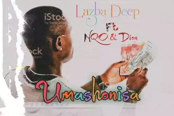 Lazba Deep ft NQO & Dion – Umashonisa