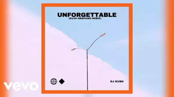 DJ Kush – Unforgettable (KU3H Amapiano Remix) Ft. Swae Lee