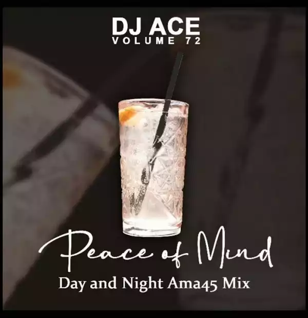 DJ Ace – Peace Of Mind Vol 72 (Day & Night Ama45 Mix)