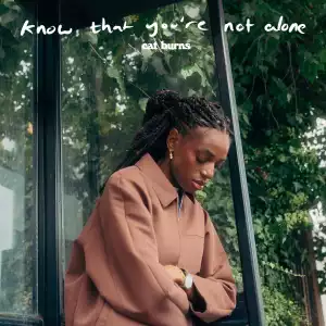 Cat Burns – Know That You’re Not Alone
