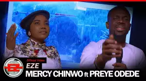 Mercy Chinwo – Eze Ft. Preye Odede (Video)