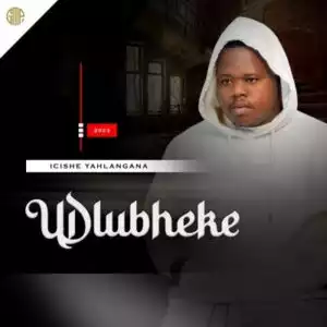 UDlubheke – Bayehla Bayenyuka
