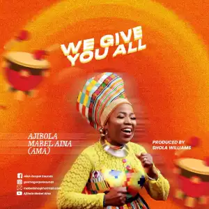 Ajibola Mabel Aina (AMA) – We Give You All