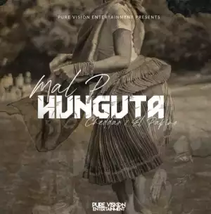 Mal P – Hunguta Ft. Cheddar & El Papino