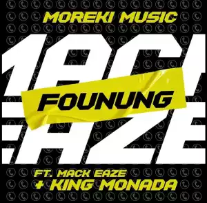 Moreki Music & King Monada Ft. Mack Eaze – Founung