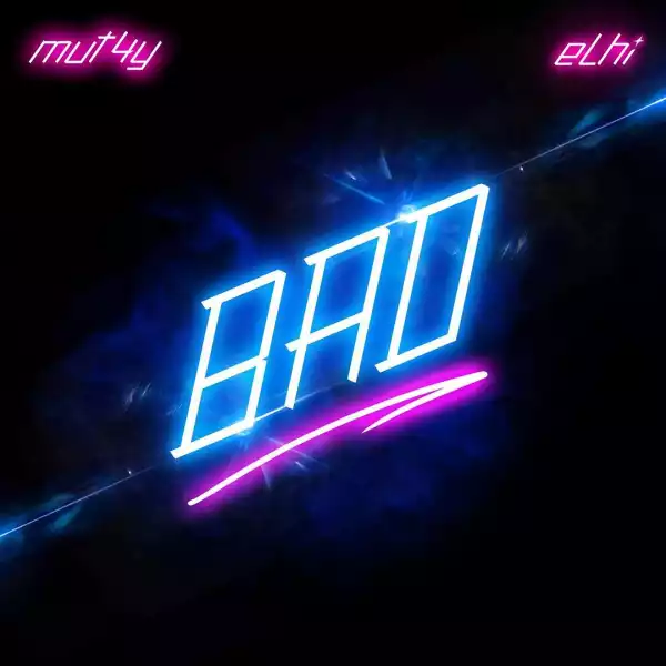 Mut4y – Bad Ft. Elhi