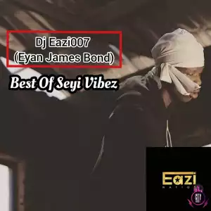 DJ Eazi007 – Best Of Seyi Vibez Mix 2020