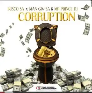 Busco SA & Man Giv SA – Corruption Ft. Mr Prince DJ
