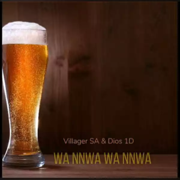 Villager SA & Dios 1D – Wa Nnwa Wa Nnwa