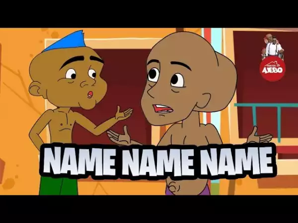 House Of Ajebo – Name Name Name (Comedy Video)
